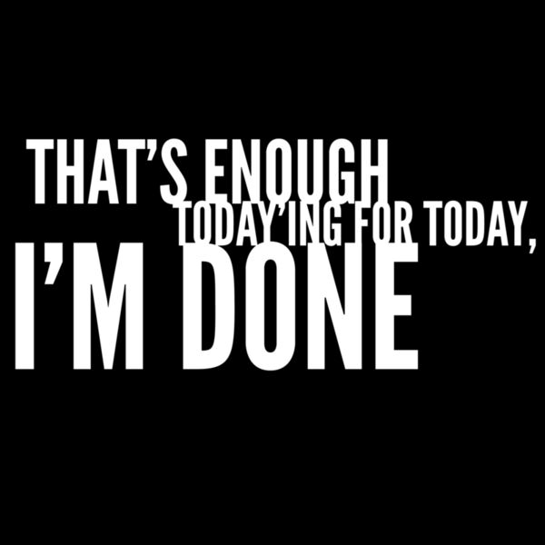 That's enough today'ing Thumbnail