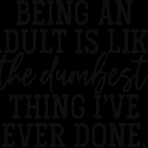 being an adult is like the dumbest thing ive ever done Thumbnail