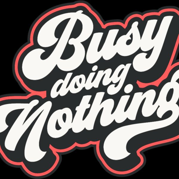 Busy doing nothing Thumbnail
