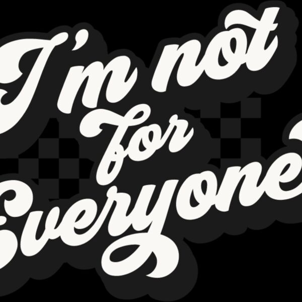 Im not for everyone Thumbnail