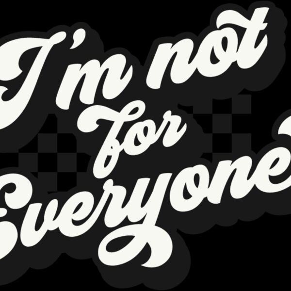 Im not for everyone Thumbnail