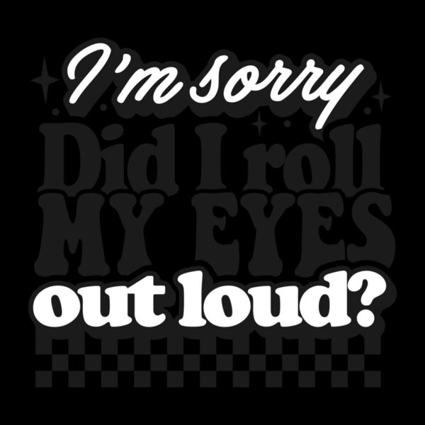 Im sorry did I roll my eyes Thumbnail