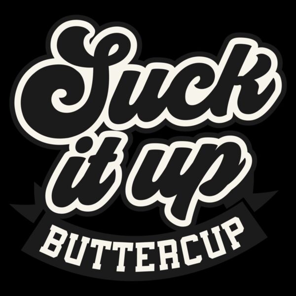 Suck it up buttercup Thumbnail