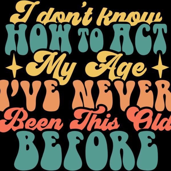 I dont know how to act my age SVG Thumbnail